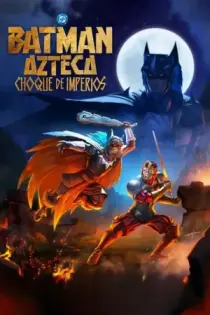 Batman Azteca: Choque de imperios (2025)